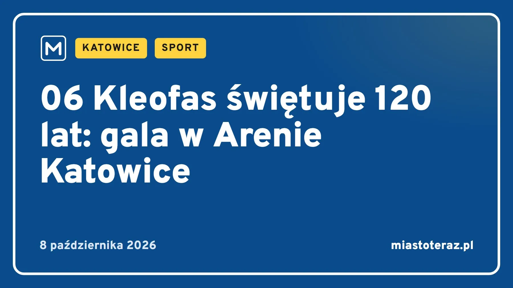 Grafika MiastoTeraz: 06 Kleofas świętuje 120 lat: gala w Arenie Katowice