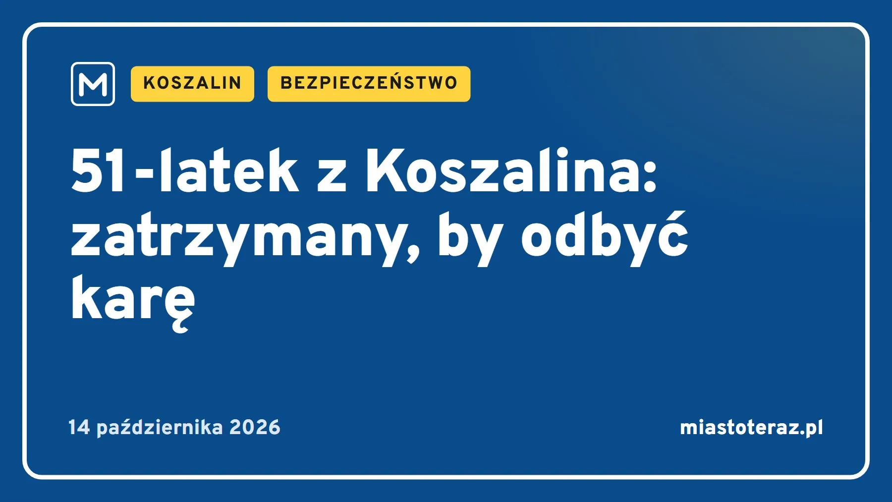 Grafika MiastoTeraz: 51-latek z Koszalina: zatrzymany, by odbyć karę