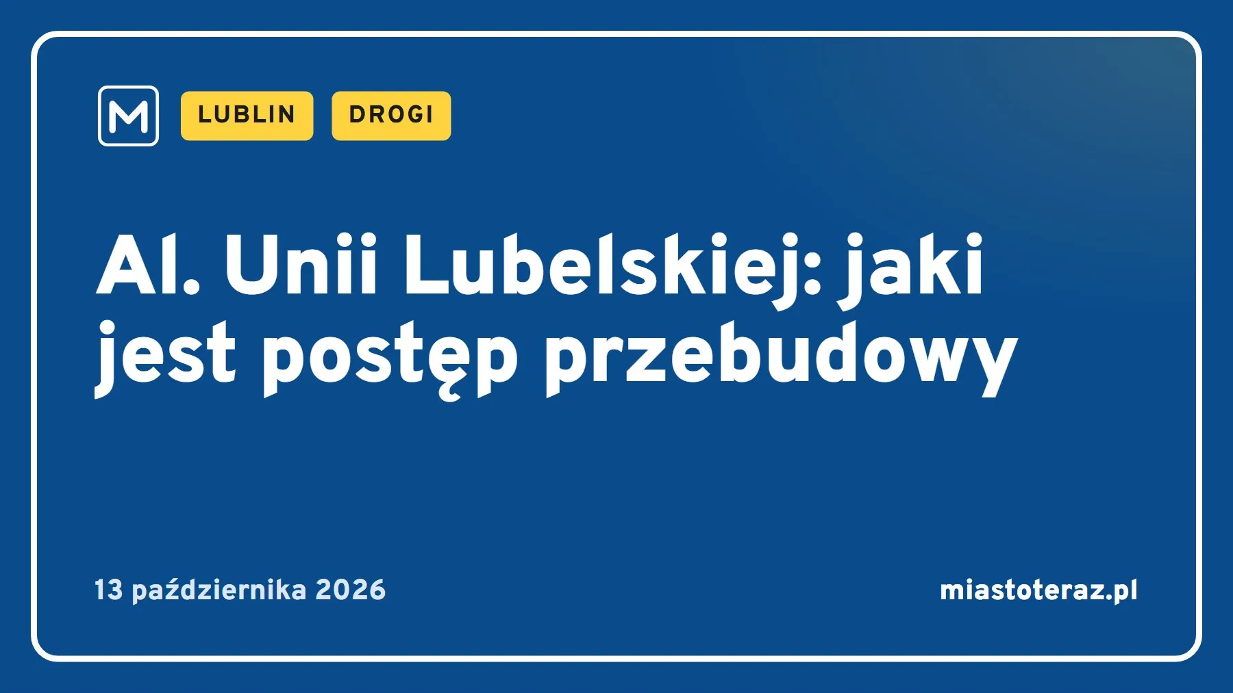 Grafika MiastoTeraz: Al. Unii Lubelskiej: jaki jest postęp przebudowy