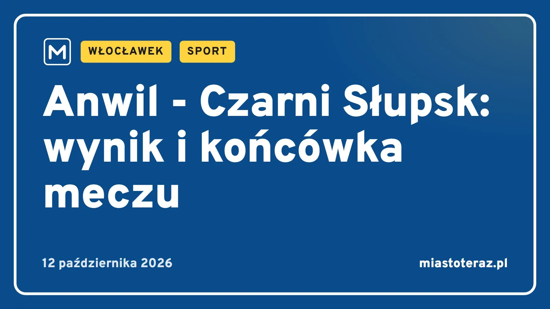 Grafika MiastoTeraz: Anwil - Czarni Słupsk: wynik i końcówka meczu