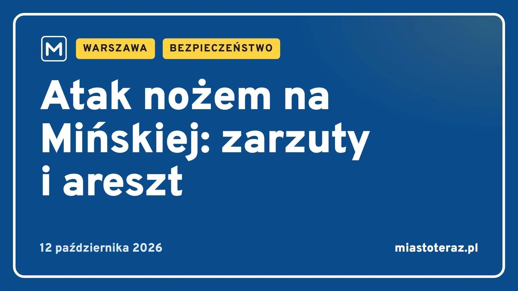 Grafika MiastoTeraz: Atak nożem na Mińskiej: zarzuty i areszt