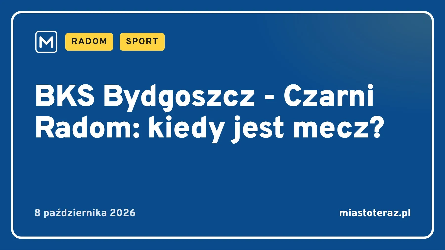 Grafika MiastoTeraz: BKS Bydgoszcz - Czarni Radom: kiedy jest mecz?