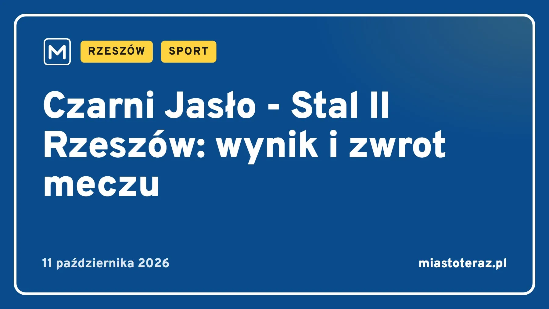 Grafika MiastoTeraz: Czarni Jasło - Stal II Rzeszów: wynik i zwrot meczu