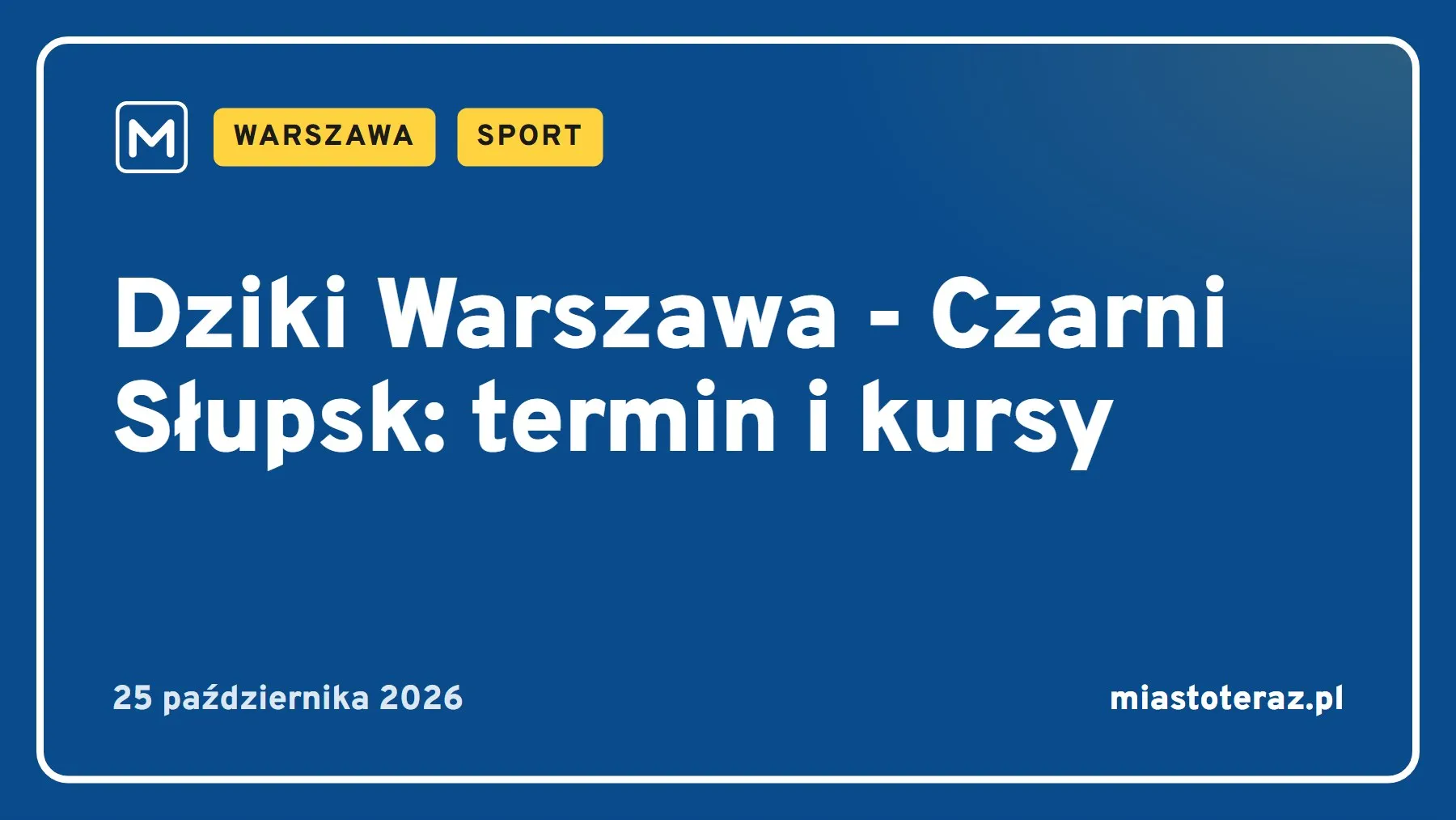 Grafika MiastoTeraz: Dziki Warszawa - Czarni Słupsk: termin i kursy