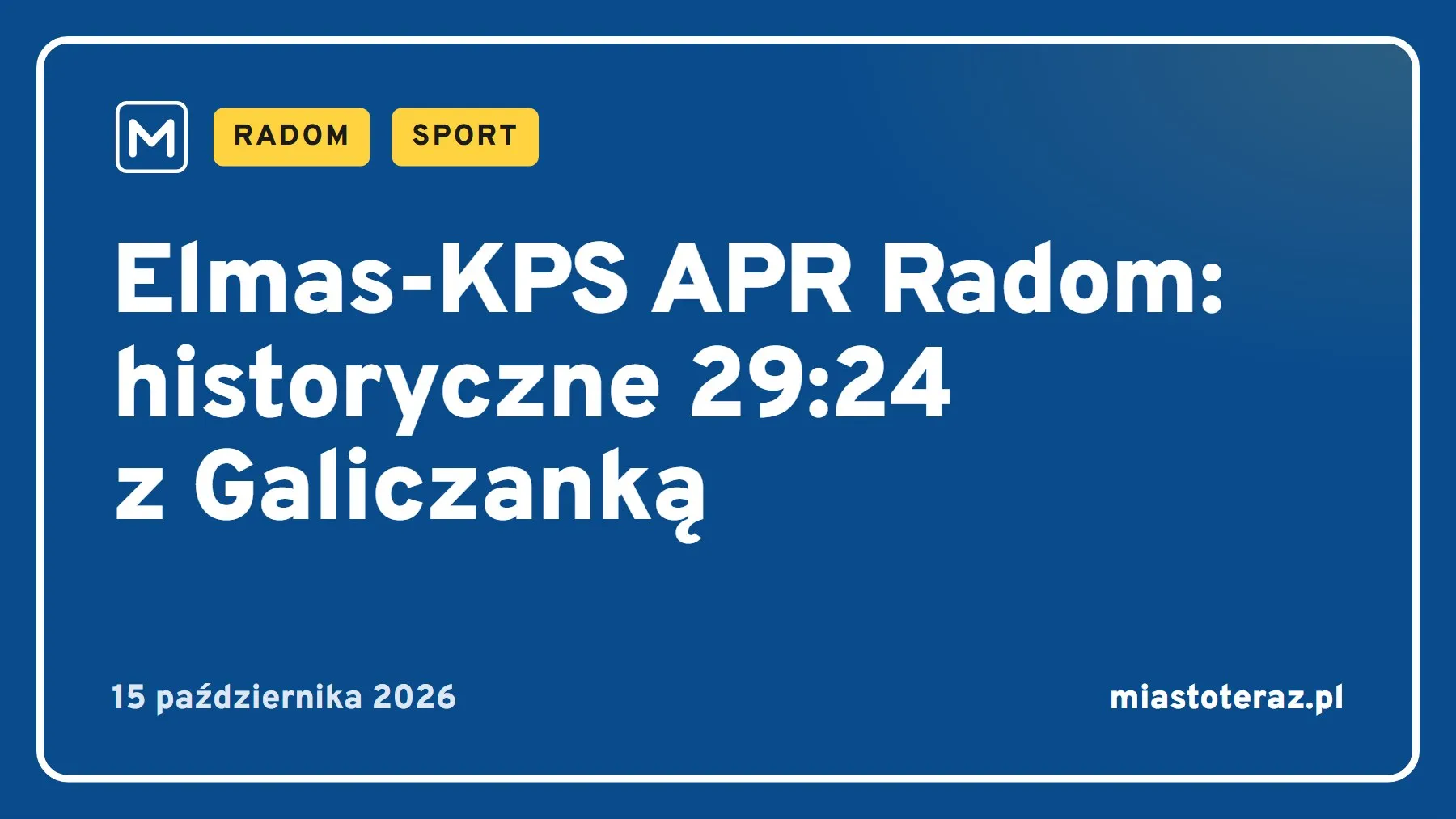 Grafika MiastoTeraz: Elmas-KPS APR Radom: historyczne 29:24 z Galiczanką