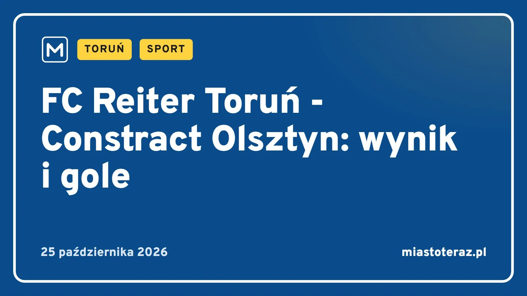 Grafika MiastoTeraz: FC Reiter Toruń - Constract Olsztyn: wynik i gole
