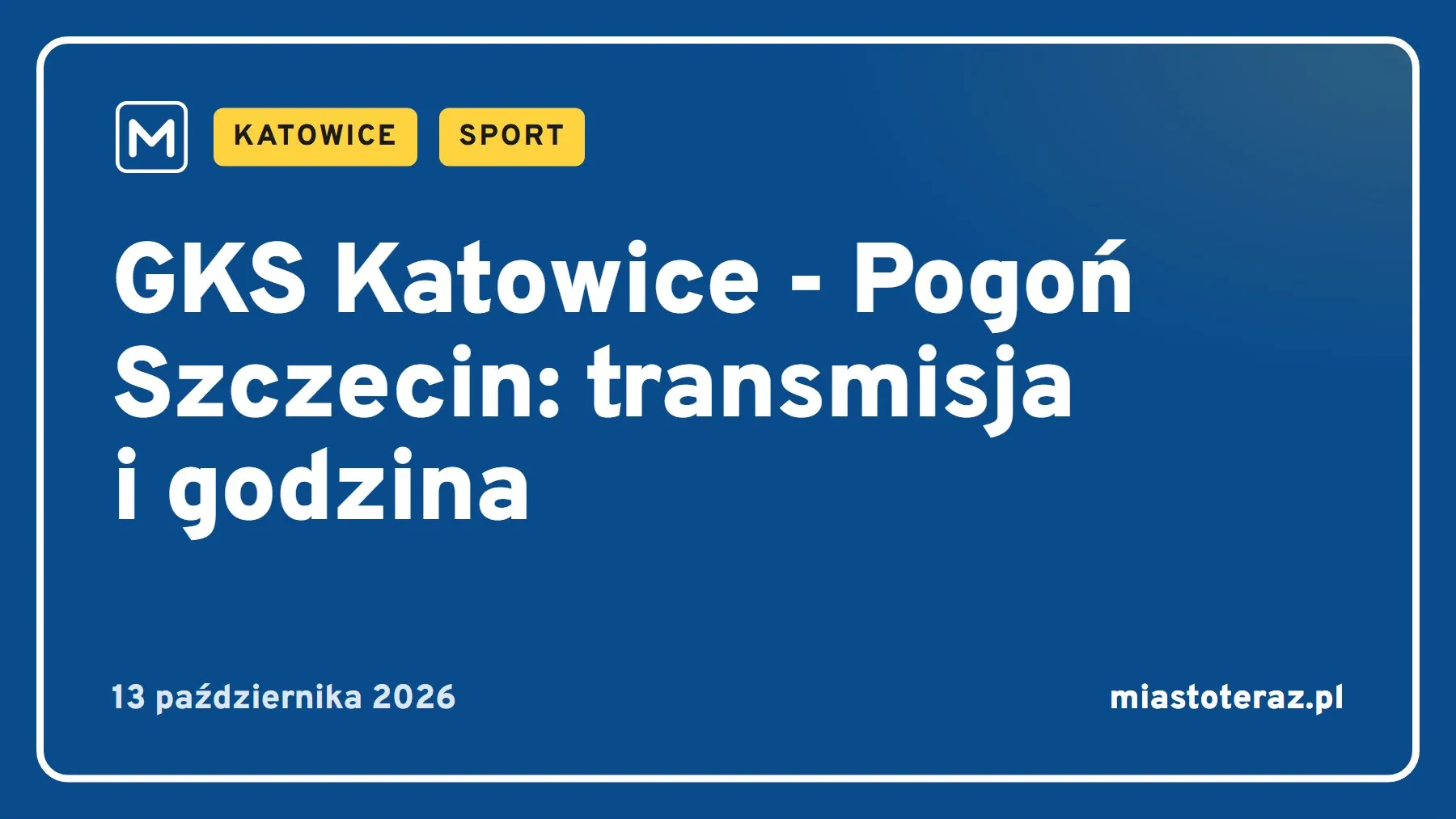 Grafika MiastoTeraz: GKS Katowice - Pogoń Szczecin: transmisja i godzina