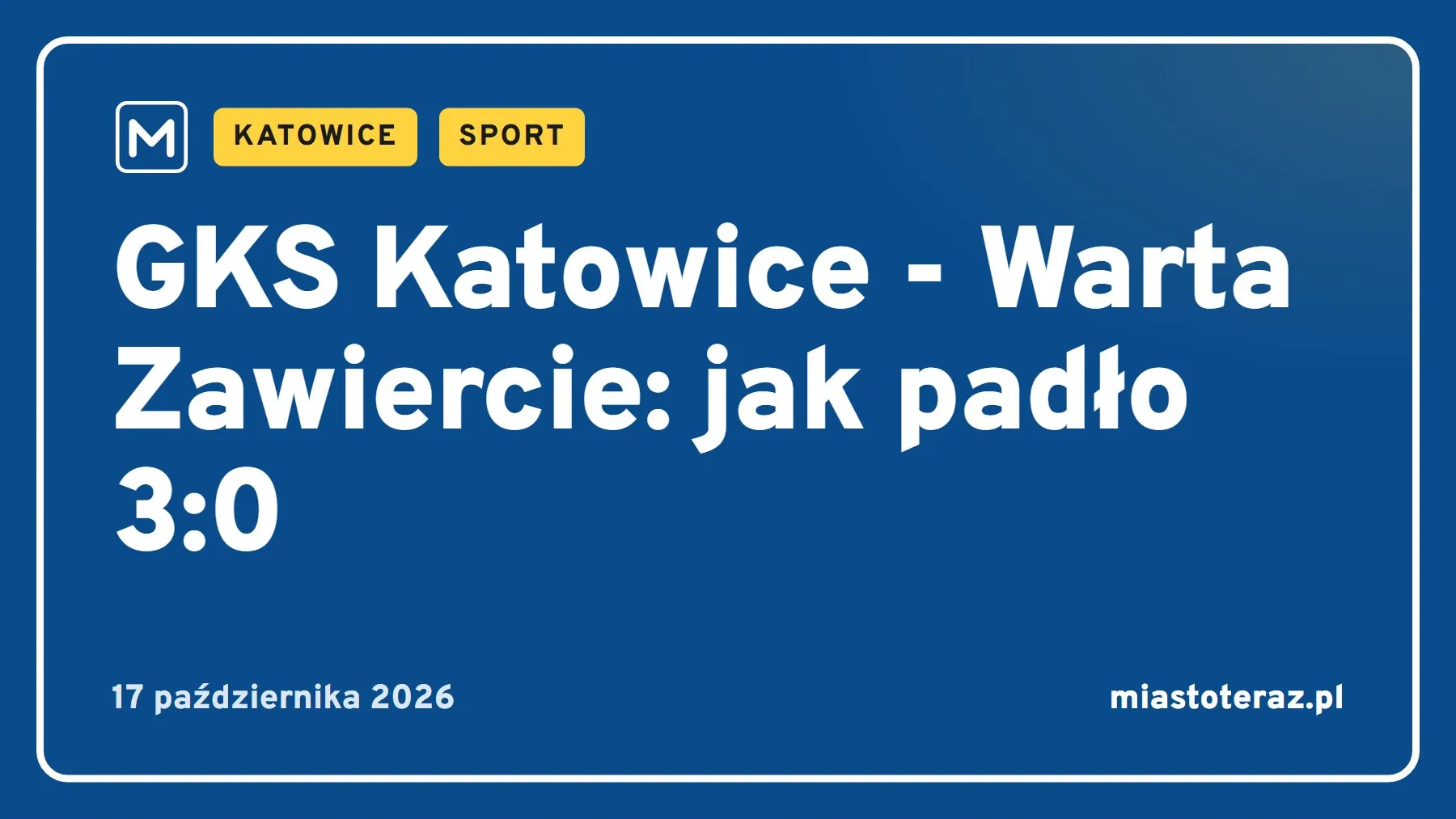 Grafika MiastoTeraz: GKS Katowice - Warta Zawiercie: jak padło 3:0