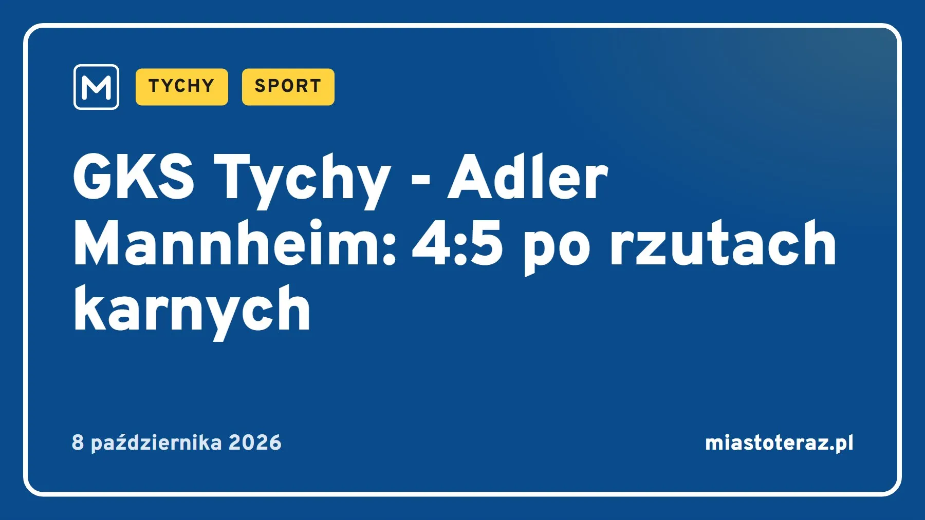Grafika MiastoTeraz: GKS Tychy - Adler Mannheim: 4:5 po rzutach karnych