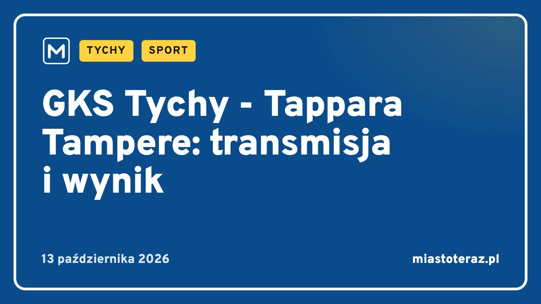 Grafika MiastoTeraz: GKS Tychy - Tappara Tampere: transmisja i wynik