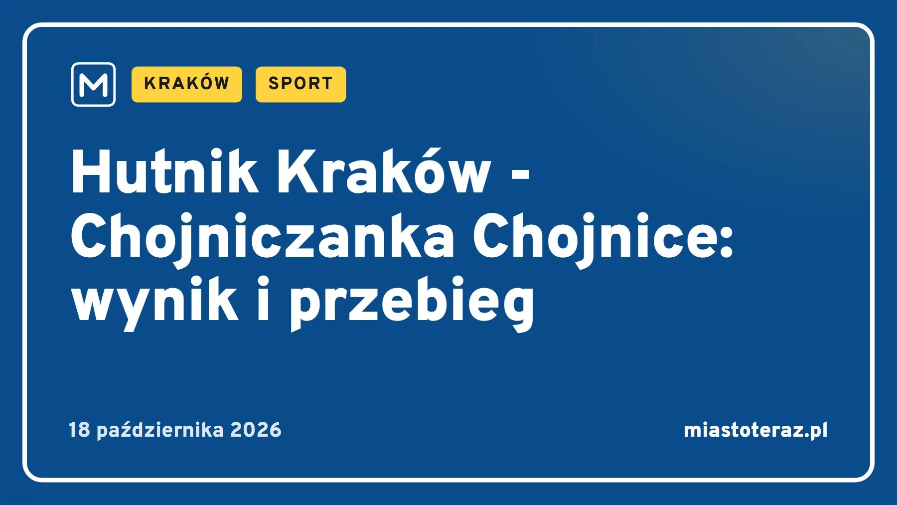 Grafika MiastoTeraz: Hutnik Kraków - Chojniczanka Chojnice: wynik i przebieg