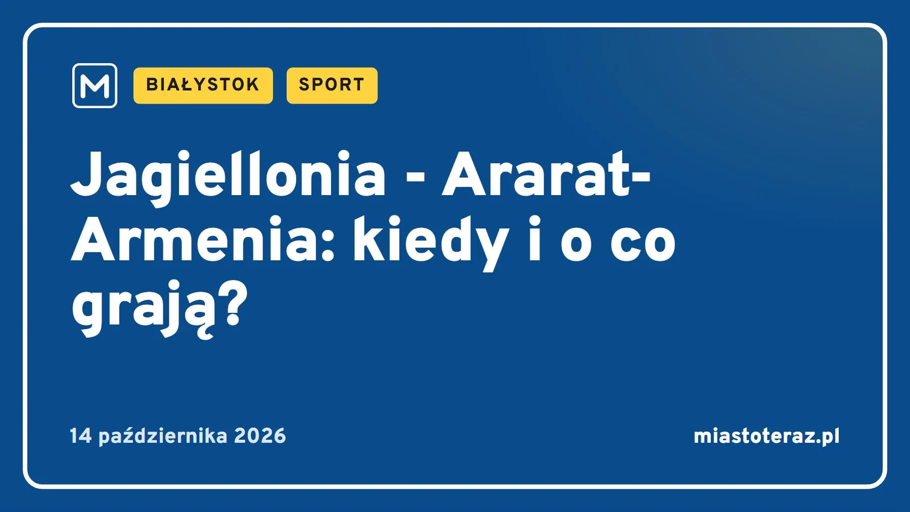 Grafika MiastoTeraz: Jagiellonia - Ararat-Armenia: kiedy i o co grają?