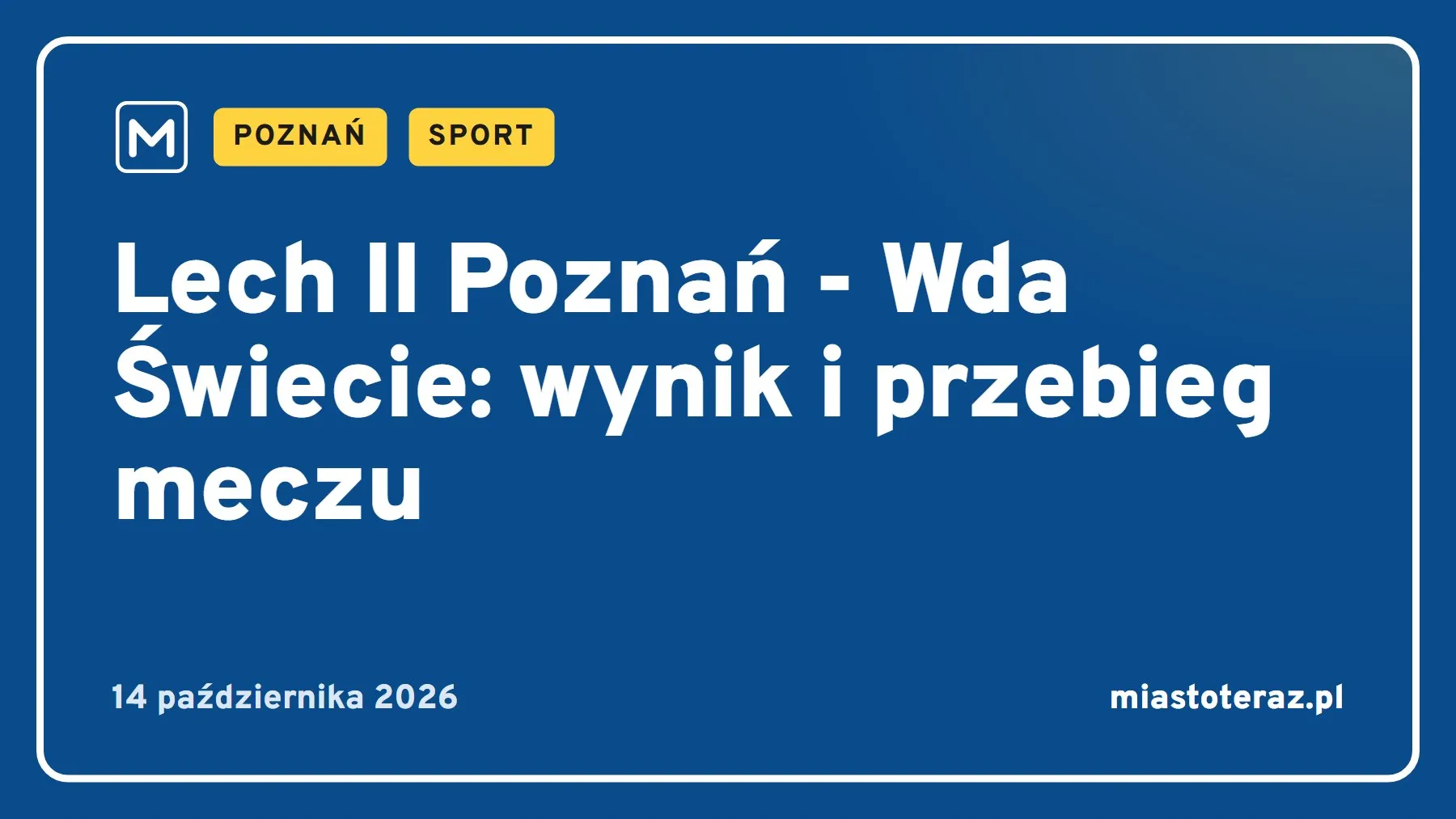 Grafika MiastoTeraz: Lech II Poznań - Wda Świecie: wynik i przebieg meczu