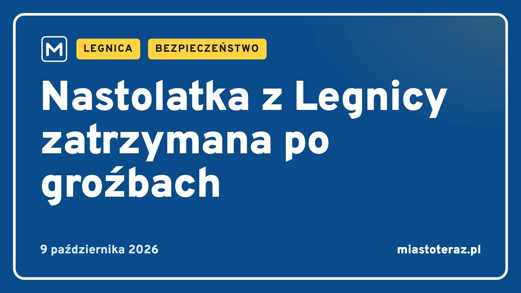 Grafika MiastoTeraz: Nastolatka z Legnicy zatrzymana po groźbach