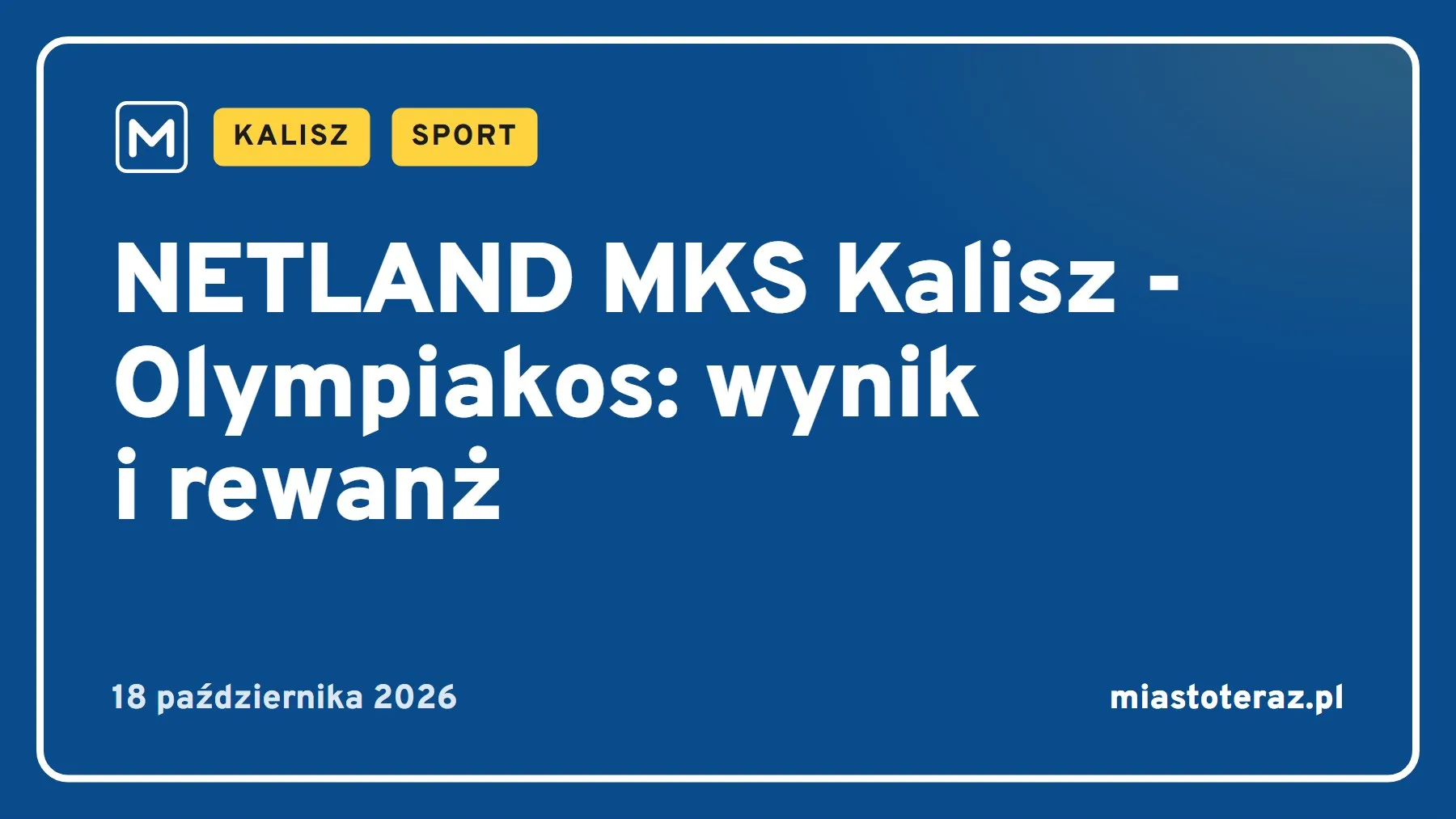 Grafika MiastoTeraz: NETLAND MKS Kalisz - Olympiakos: wynik i rewanż