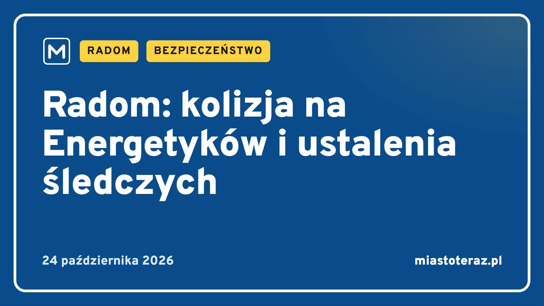 Grafika MiastoTeraz: Radom: kolizja na Energetyków i ustalenia śledczych
