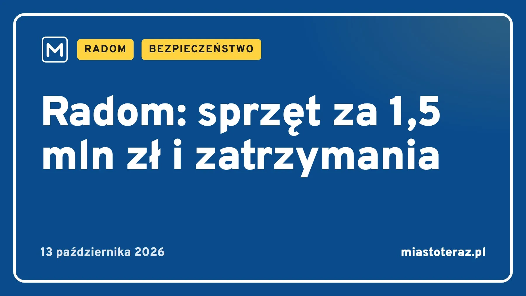 Grafika MiastoTeraz: Radom: sprzęt za 1,5 mln zł i zatrzymania