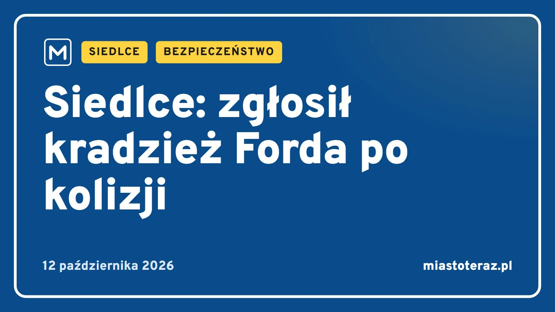 Grafika MiastoTeraz: Siedlce: zgłosił kradzież Forda po kolizji