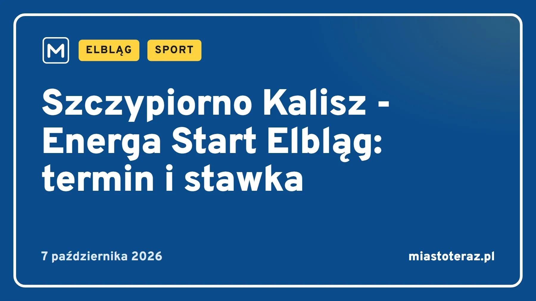 Grafika MiastoTeraz: Szczypiorno Kalisz - Energa Start Elbląg: termin i stawka