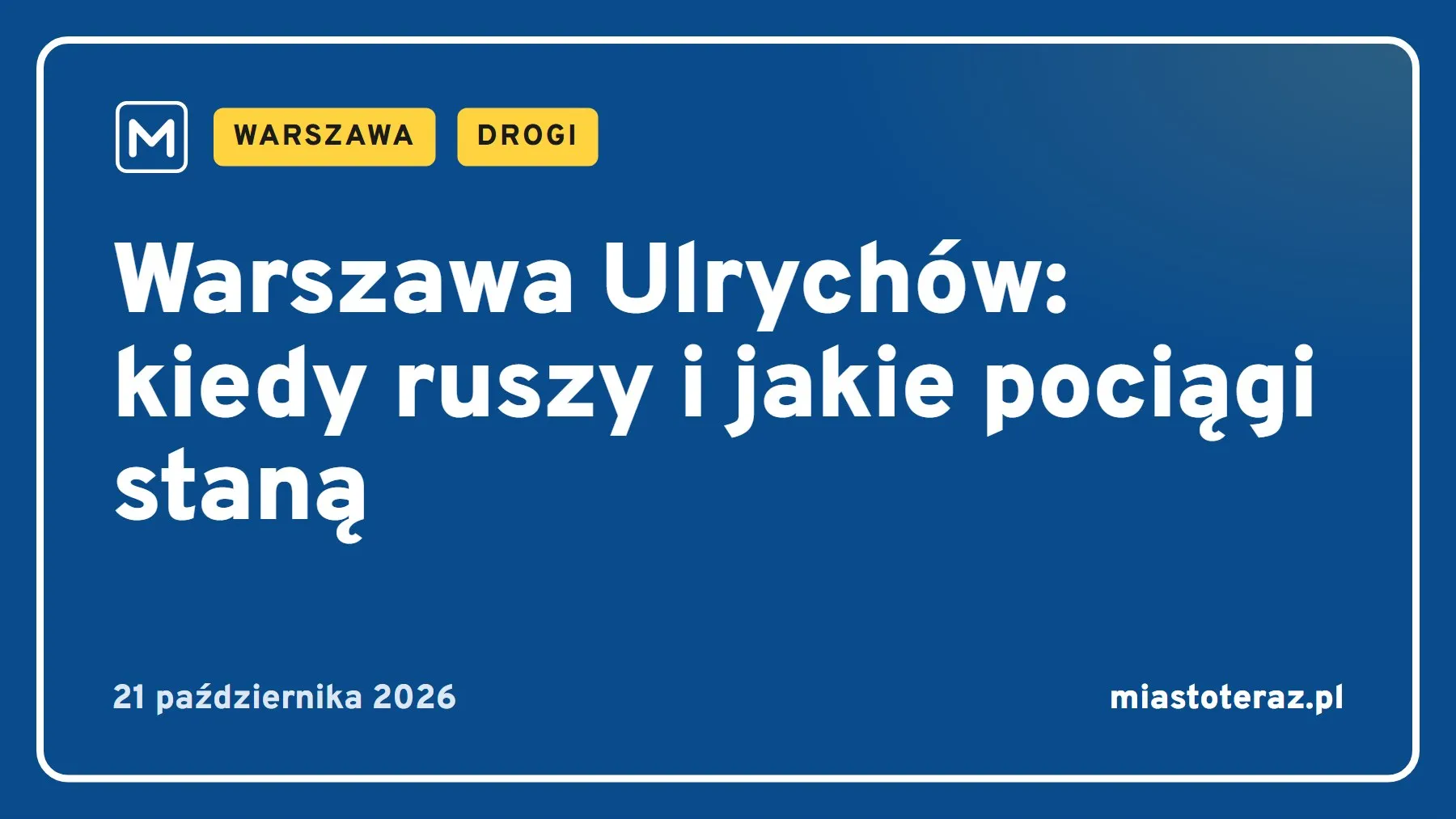 Grafika MiastoTeraz: Warszawa Ulrychów: kiedy ruszy i jakie pociągi staną