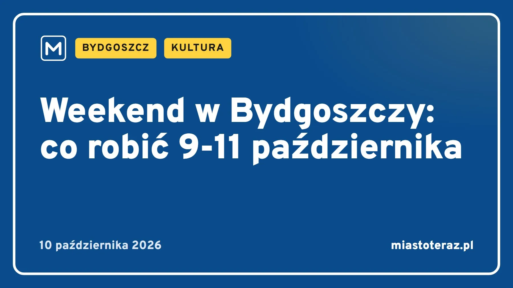 Grafika MiastoTeraz: Weekend w Bydgoszczy: co robić 9-11 października
