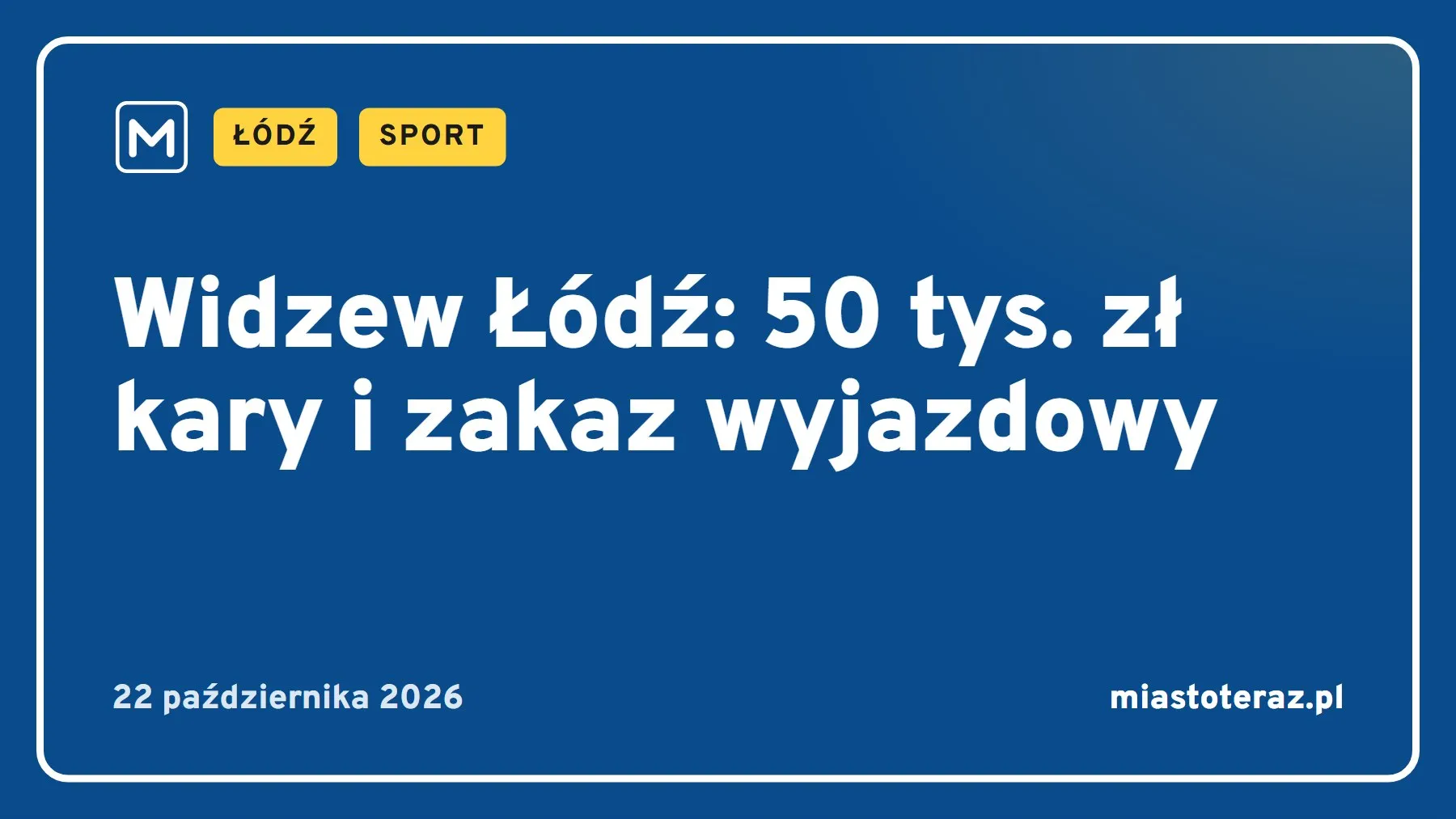 Grafika MiastoTeraz: Widzew Łódź: 50 tys. zł kary i zakaz wyjazdowy