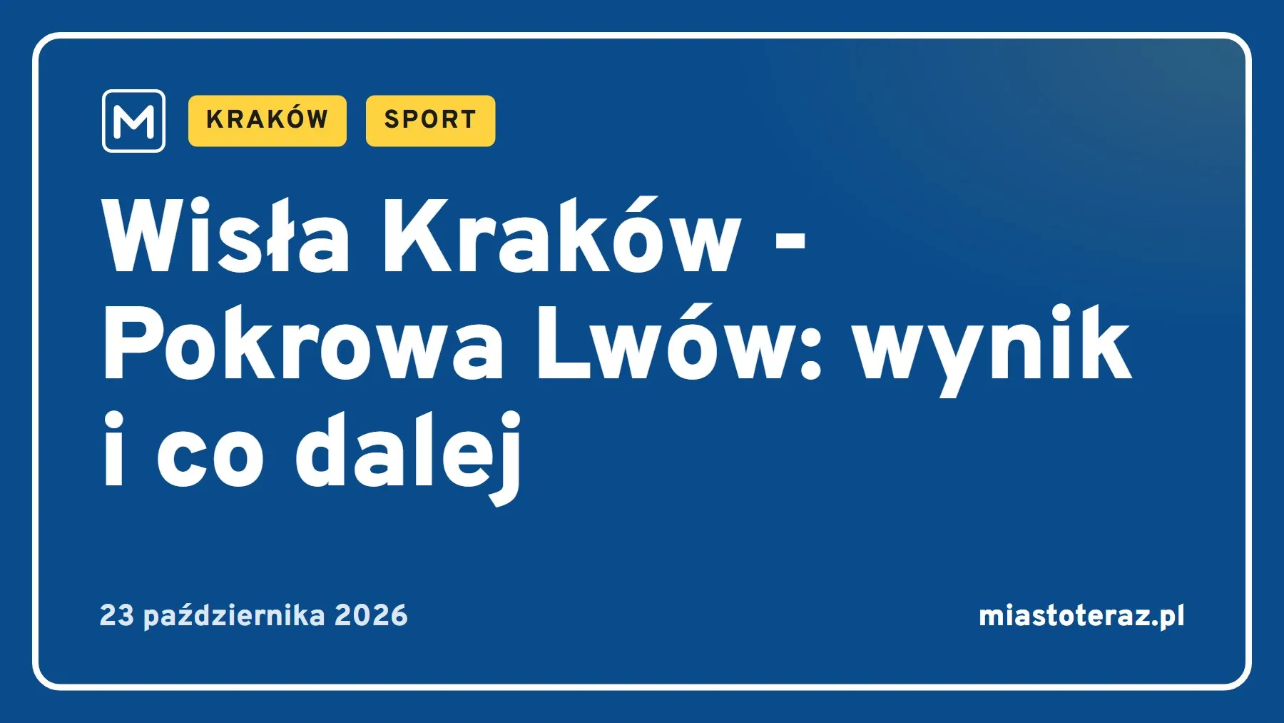 Grafika MiastoTeraz: Wisła Kraków - Pokrowa Lwów: wynik i co dalej