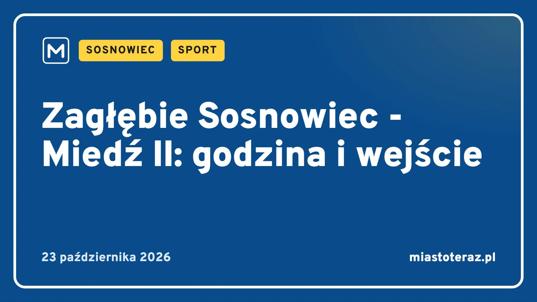 Grafika MiastoTeraz: Zagłębie Sosnowiec - Miedź II: godzina i wejście