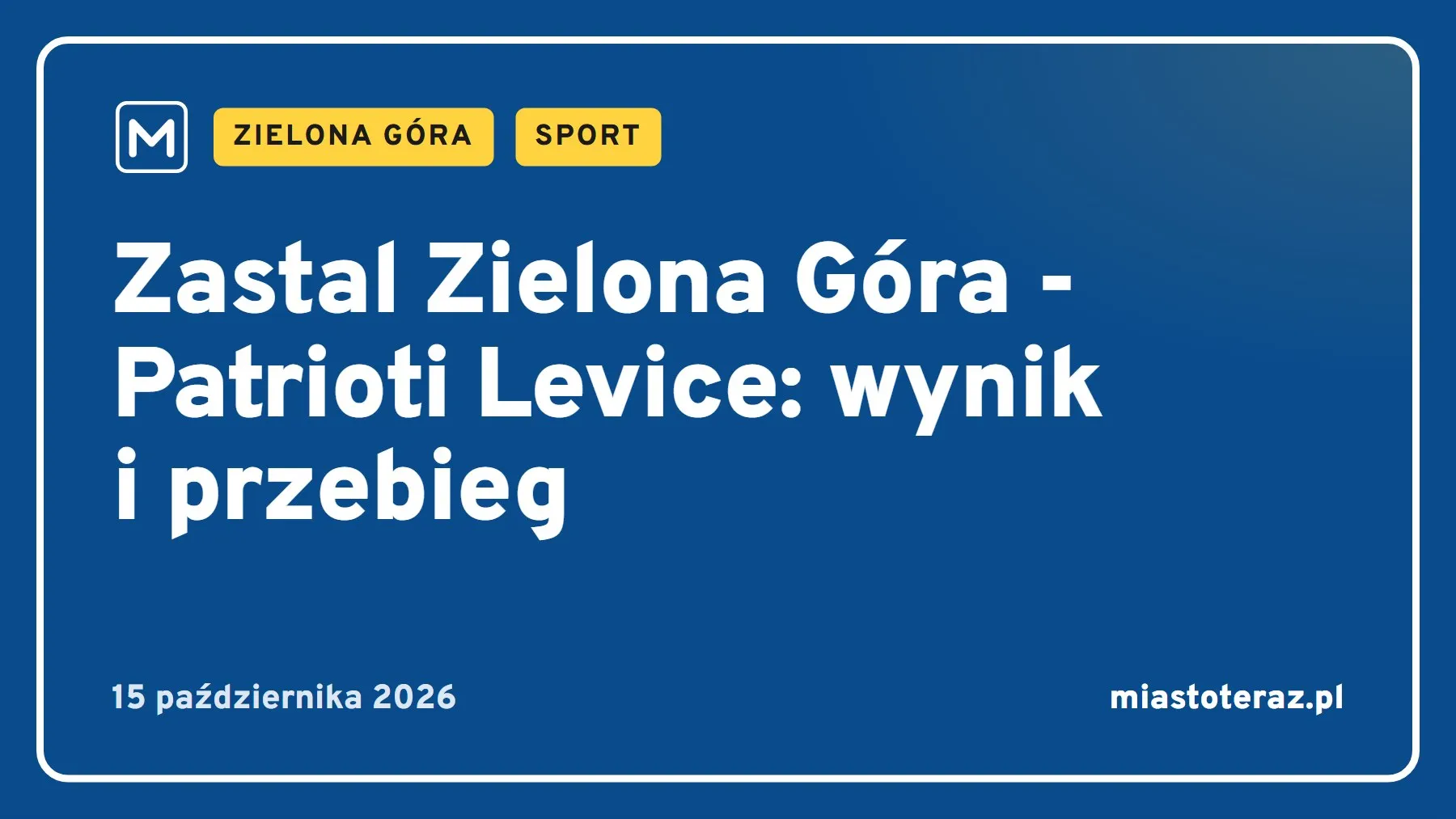 Grafika MiastoTeraz: Zastal Zielona Góra - Patrioti Levice: wynik i przebieg